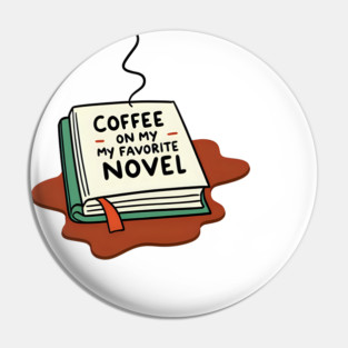 Coffee Spilled on My Favorite Novel Pin