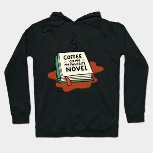 Coffee Spilled on My Favorite Novel Hoodie