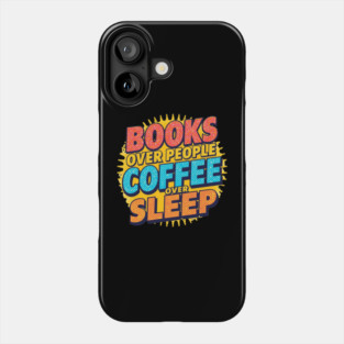 Books Over People Coffee Over Sleep Phone Case