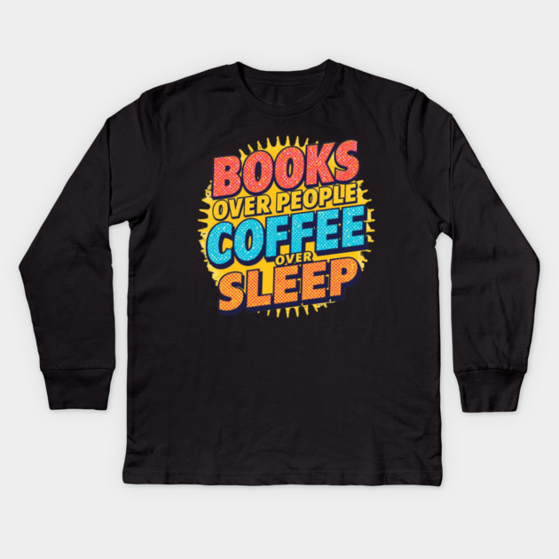Books Over People Coffee Over Sleep Kids Long Sleeve T-Shirt by SR8891