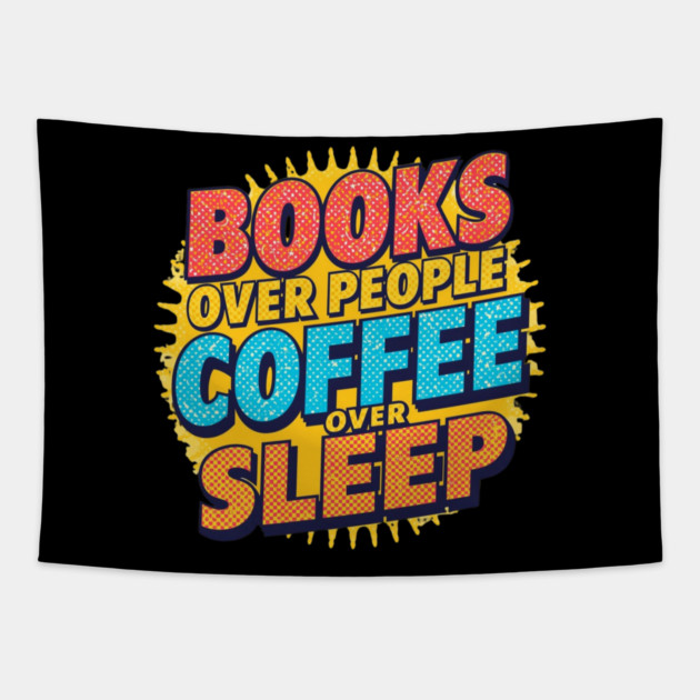 Books Over People Coffee Over Sleep Tapestry by SR8891
