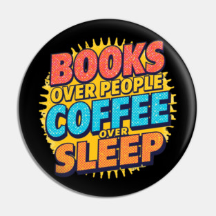 Books Over People Coffee Over Sleep Pin