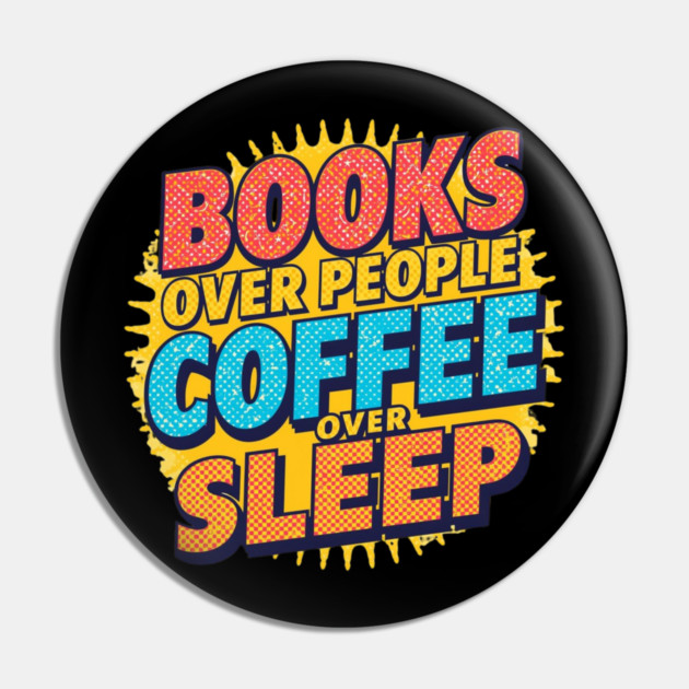 Books Over People Coffee Over Sleep Pin by SR8891