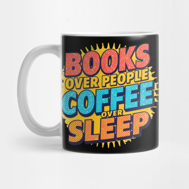 Books Over People Coffee Over Sleep by SR8891