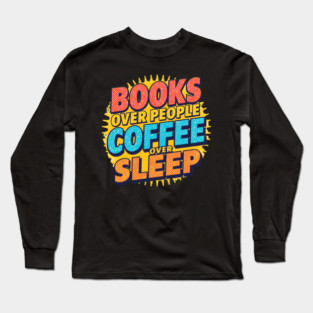 Books Over People Coffee Over Sleep Long Sleeve T-Shirt