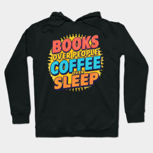 Books Over People Coffee Over Sleep Hoodie