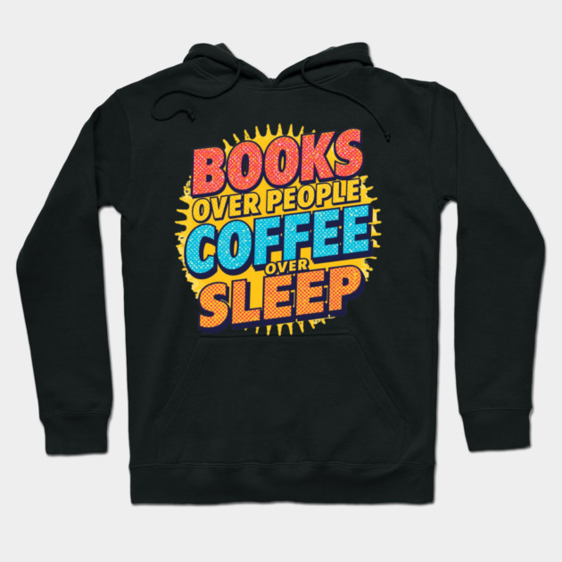 Books Over People Coffee Over Sleep Hoodie by SR8891