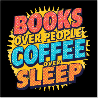 Books Over People Coffee Over Sleep Posters and Art