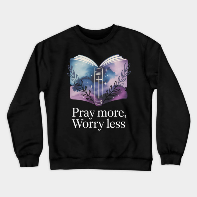 Pray More Worry Less Christian Gift Crewneck Sweatshirt by Alex's Store 23