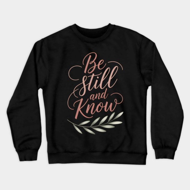 Be Still & Know Christian Gift Crewneck Sweatshirt by Alex's Store 23