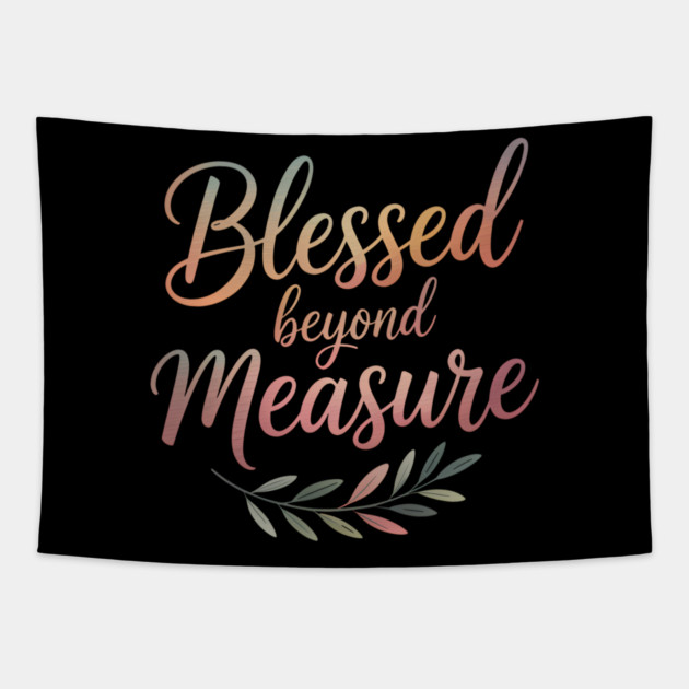 Blessed Beyond Measure Christian Gift Tapestry by Alex's Store 23
