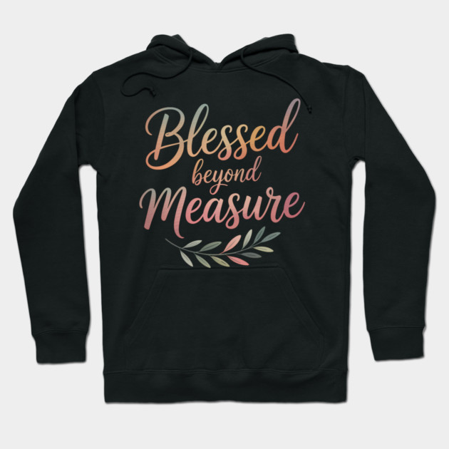 Blessed Beyond Measure Christian Gift Hoodie by Alex's Store 23