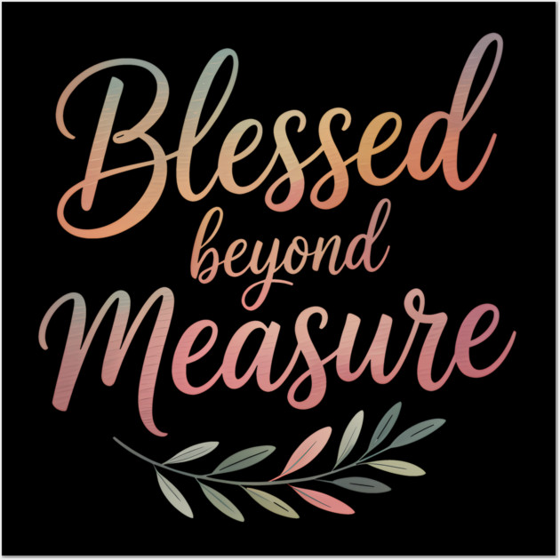 Blessed Beyond Measure Christian Gift Wall Art by Alex's Store 23