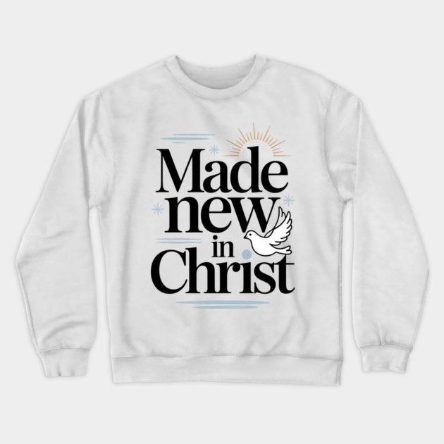 Made New in Christ Christian Gift Crewneck Sweatshirt by Alex's Store 23