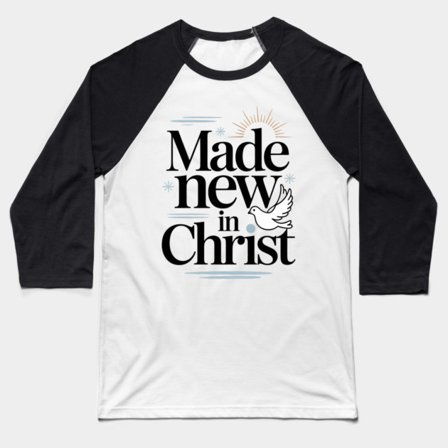 Made New in Christ Christian Gift Baseball T-Shirt by Alex's Store 23