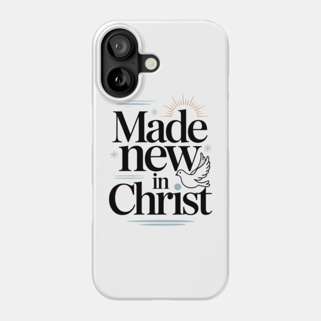 Made New in Christ Christian Gift Phone Case by Alex's Store 23