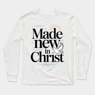 Made New in Christ Christian Gift Long Sleeve T-Shirt