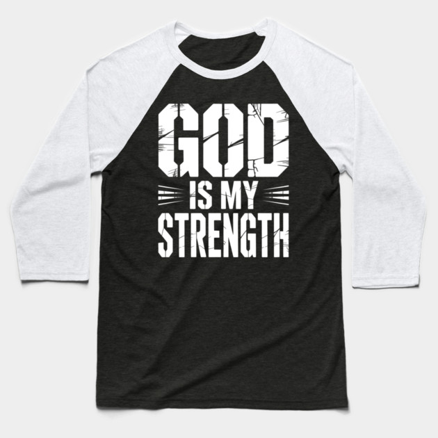 God is My Strength Christian Gift Baseball T-Shirt by Alex's Store 23