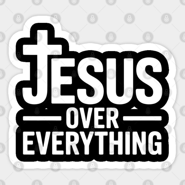 Jesus Over Everything Christian Gift Sticker by Alex's Store 23
