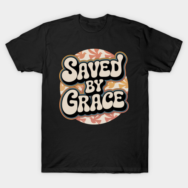 Saved By Grace Christian Gift T-Shirt by Alex's Store 23