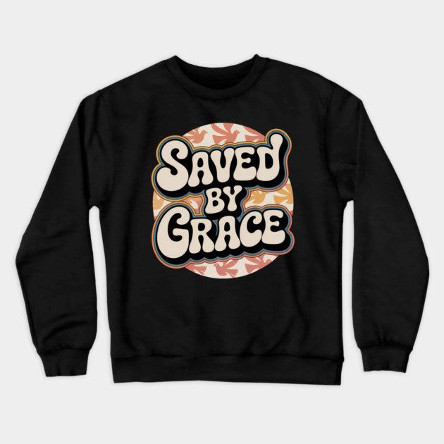 Saved By Grace Christian Gift Crewneck Sweatshirt by Alex's Store 23