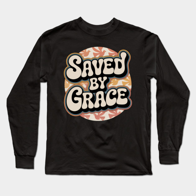 Saved By Grace Christian Gift Long Sleeve T-Shirt by Alex's Store 23