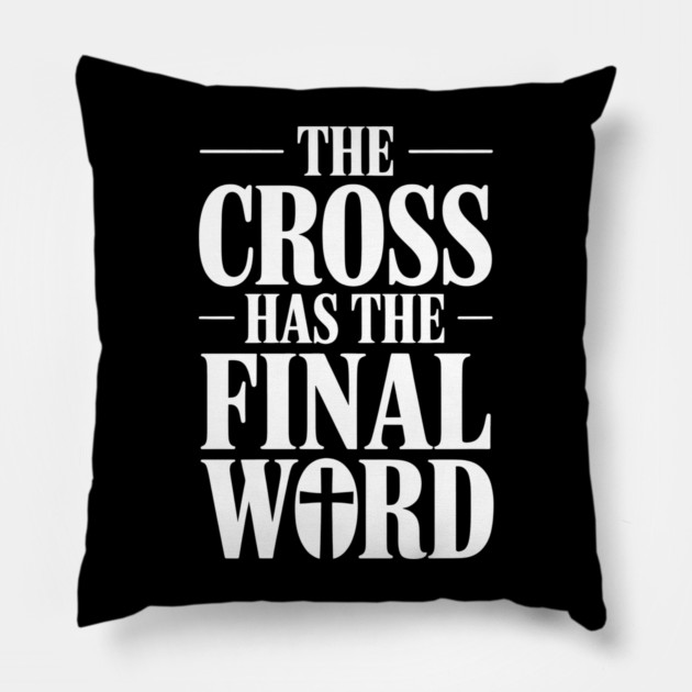 The Cross Has The Final Word Christian Gift Pillow by Alex's Store 23