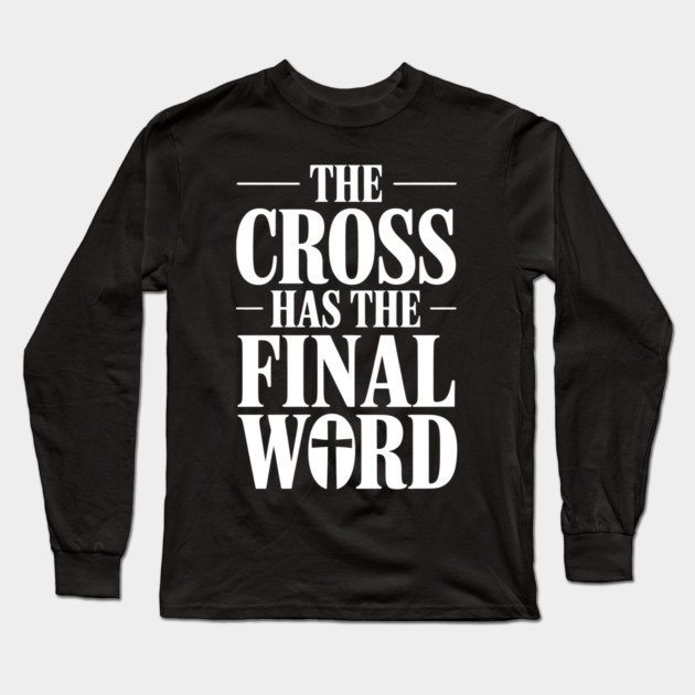 The Cross Has The Final Word Christian Gift Long Sleeve T-Shirt by Alex's Store 23