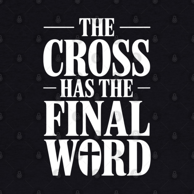 The Cross Has The Final Word Christian Gift by Alex's Store 23