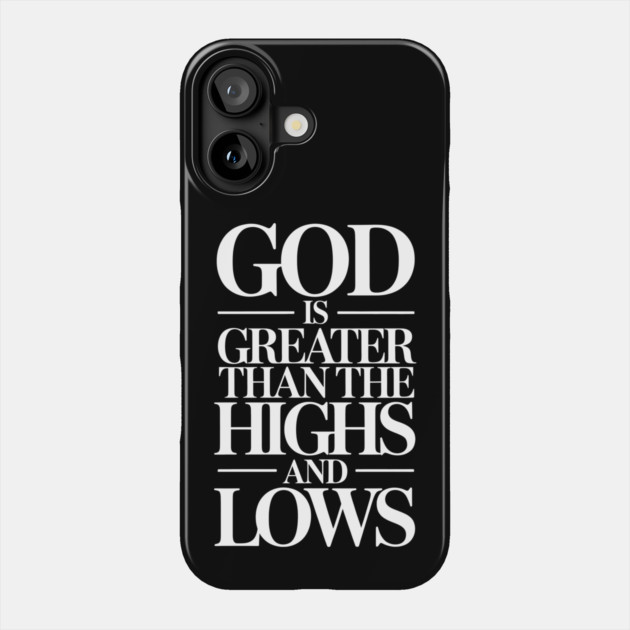 God Is Greater Than The Highs & Lows Christian Gift Phone Case by Alex's Store 23