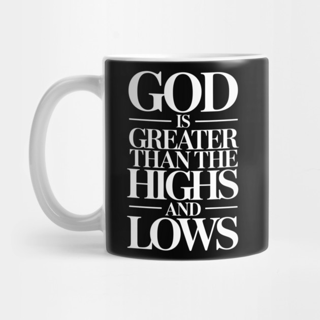 God Is Greater Than The Highs & Lows Christian Gift by Alex's Store 23