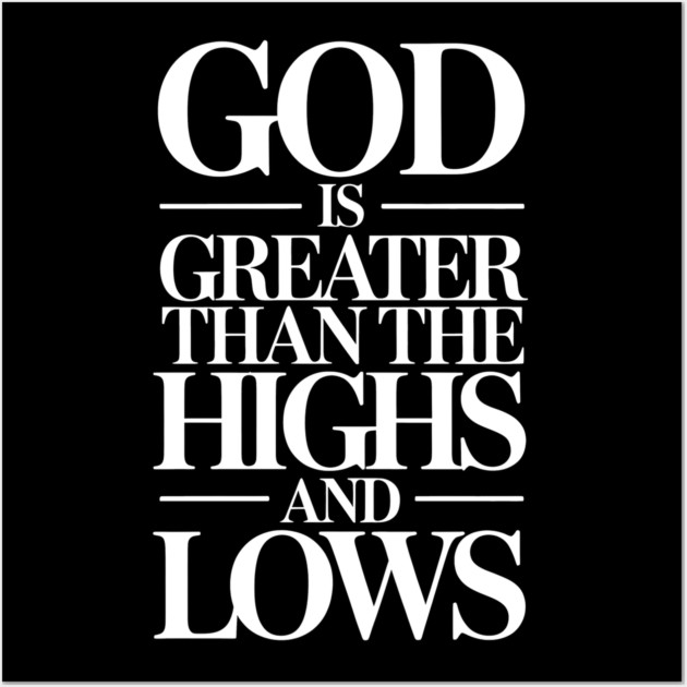 God Is Greater Than The Highs & Lows Christian Gift Wall Art by Alex's Store 23