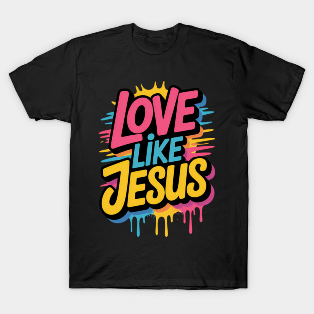 Love Like Jesus Christian Gift T-Shirt by Alex's Store 23