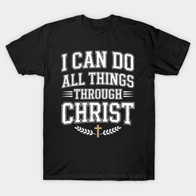 I Can Do All Things Through Christ Christian Gift T-Shirt by Alex's Store 23