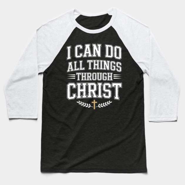 I Can Do All Things Through Christ Christian Gift Baseball T-Shirt by Alex's Store 23