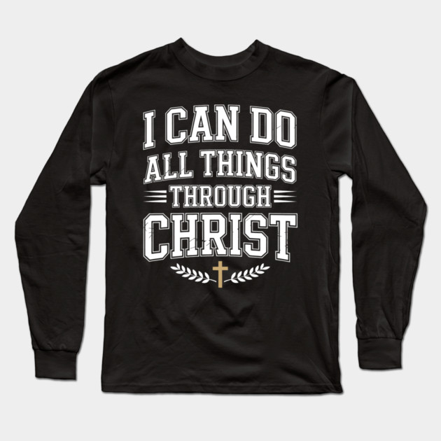 I Can Do All Things Through Christ Christian Gift Long Sleeve T-Shirt by Alex's Store 23