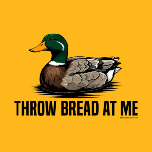 Throw Bread At Me T-Shirt