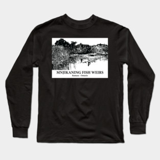 Mnjikaning Fish Weirs - Ramara ON Long Sleeve T-Shirt