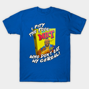Mr T, Clubber Lang, B.A. Baracus - I Pity The Fool Cereal T-Shirt