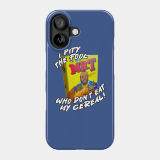 Mr T, Clubber Lang, B.A. Baracus - I Pity The Fool Cereal Phone Case