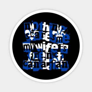 Nothing Scares Me My Wife Is French Canadian Quebec Magnet