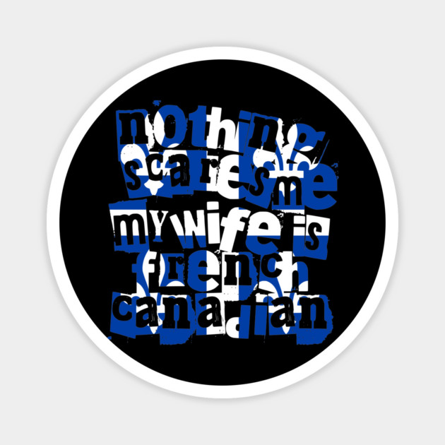 Nothing Scares Me My Wife Is French Canadian Quebec Magnet by Yesteeyear