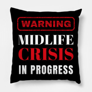 Warning! Midlife Crisis In Progress Pillow