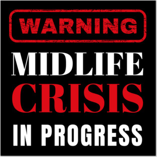 Warning! Midlife Crisis In Progress Posters and Art