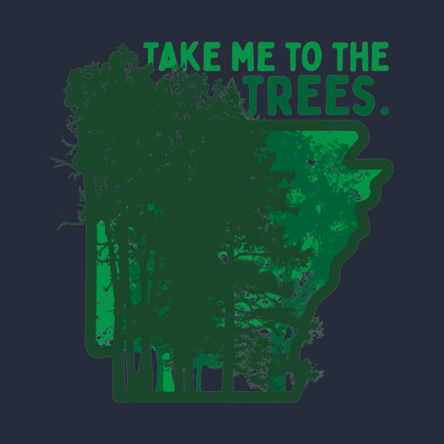 Take Me to the Trees by rt-shirts