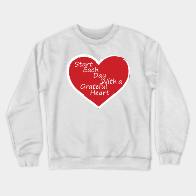 Be Grateful Every day! Crewneck Sweatshirt by DickinsonDesign