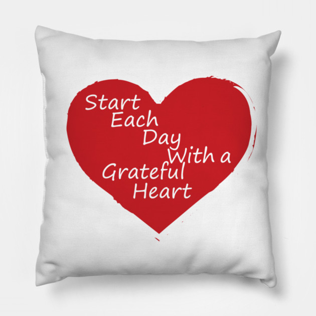 Be Grateful Every day! Pillow by DickinsonDesign