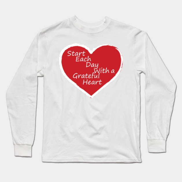 Be Grateful Every day! Long Sleeve T-Shirt by DickinsonDesign