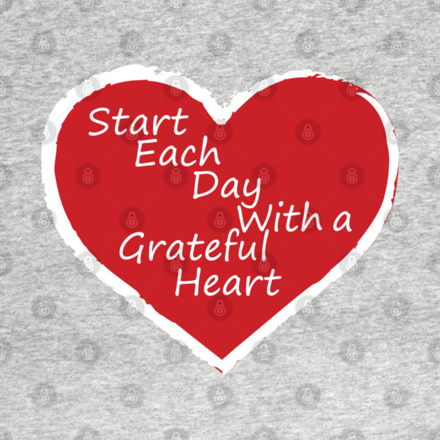 Be Grateful Every day! by DickinsonDesign