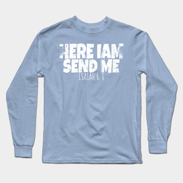 Funny Here I Am Send Me Bible Verse Lord Saying Long Sleeve T-Shirt by OUTFITPAW
